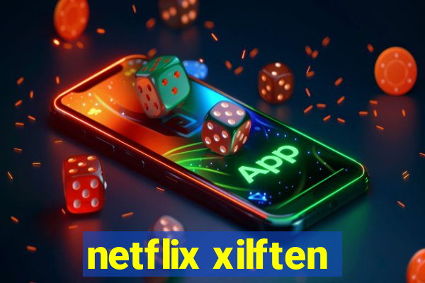 netflix xilften